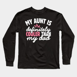 My Aunt is Definitely Cooler Than My Dad Long Sleeve T-Shirt